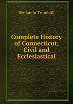 Complete History of Connecticut, Civil and Ecclesiastical
