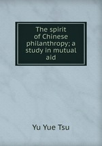 The spirit of Chinese philanthropy; a study in mutual aid