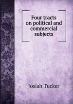 Four tracts on political and commercial subjects