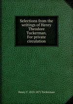 Selections from the writings of Henry Theodore Tuckerman. For private circulation