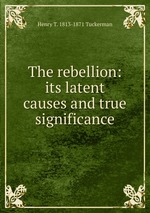 The rebellion: its latent causes and true significance