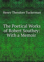 The Poetical Works of Robert Southey: With a Memoir