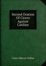 Second Oration Of Cicero Against Catiline