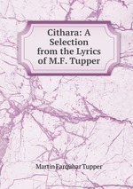 Cithara: A Selection from the Lyrics of M.F. Tupper