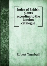 Index of British plants according to the London catalogue