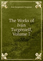 The Works of Ivn Turgnieff, Volume 7