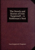 The Novels and Stories of Ivn Turgnieff .: A Nobleman`s Nest