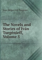 The Novels and Stories of Ivn Turgnieff, Volume 5