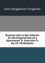 Russian Life in the Interior Or the Experiences of a Sportsman Tr. from the Fr. by J.D. Meiklejohn