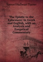 The Epistle to the Ephesians: In Greek and English, with an Analysis and Exegetical Commentary