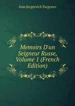 Memoirs D`un Seigneur Russe, Volume 1 (French Edition)