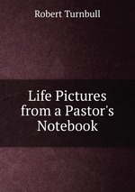 Life Pictures from a Pastor`s Notebook