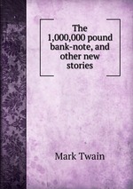 The 1,000,000 pound bank-note, and other new stories