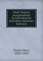 Mark Twains ausgewhlte humoristische Schriften (German Edition)