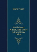 Pudd`nhead Wilson, and Those extraordinary twins