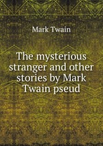 The mysterious stranger and other stories by Mark Twain pseud
