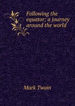 Following the equator; a journey around the world