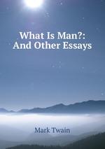 What Is Man?: And Other Essays