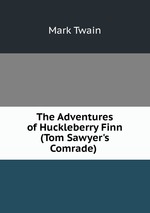 The Adventures of Huckleberry Finn (Tom Sawyer`s Comrade)