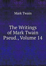 The Writings of Mark Twain Pseud., Volume 14