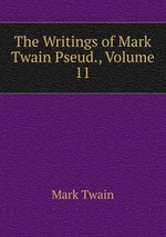 The Writings of Mark Twain Pseud., Volume 11