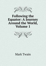 Following the Equator: A Journey Around the World, Volume 1