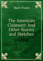 The American Claimant: And Other Stories and Sketches
