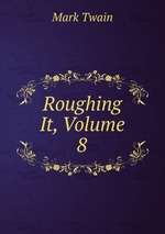 Roughing It, Volume 8