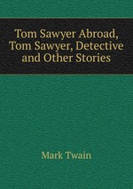 Tom Sawyer Abroad, Tom Sawyer, Detective and Other Stories