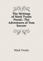 The Writings of Mark Twain Pseud.: The Adventures of Tom Sawyer
