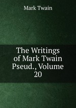 The Writings of Mark Twain Pseud., Volume 20