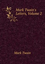 Mark Twain`s Letters, Volume 2
