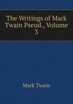 The Writings of Mark Twain Pseud., Volume 3