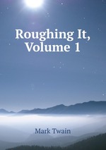 Roughing It, Volume 1
