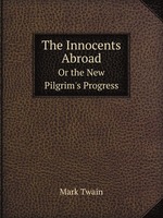 The Innocents Abroad. Or the New Pilgrim`s Progress