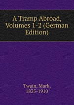 A Tramp Abroad, Volumes 1-2 (German Edition)