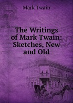 The Writings of Mark Twain: Sketches, New and Old