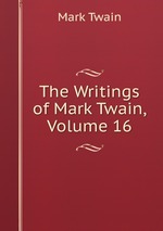 The Writings of Mark Twain, Volume 16