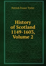 History of Scotland 1149-1603, Volume 2