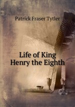 Life of King Henry the Eighth