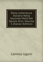 Della Letteratura Italiana Nella Seconda Met Del Secolo Xviii, Volume 3 (Italian Edition)