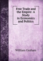 Free Trade and the Empire: A Study in Economics and Politics