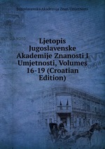 Ljetopis Jugoslavenske Akademije Znanosti I Umjetnosti, Volumes 16-19 (Croatian Edition)
