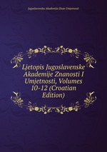 Ljetopis Jugoslavenske Akademije Znanosti I Umjetnosti, Volumes 10-12 (Croatian Edition)