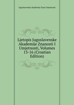Ljetopis Jugoslavenske Akademije Znanosti I Umjetnosti, Volumes 13-16 (Croatian Edition)