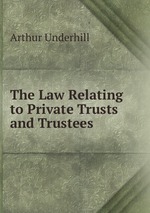 The Law Relating to Private Trusts and Trustees