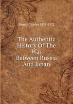 The Authentic History Of The War Between Russia And Japan