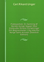 Flateyjarbok: En Samling Af Norske Konge-Sagaer Med Indskudte Mindre Fortllinger Om Begivenheder I Og Udenfor Norge Samt Annaler (Swedish Edition)