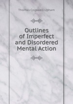 Outlines of Imperfect and Disordered Mental Action