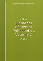 Elements of Mental Philosophy ., Volume 2